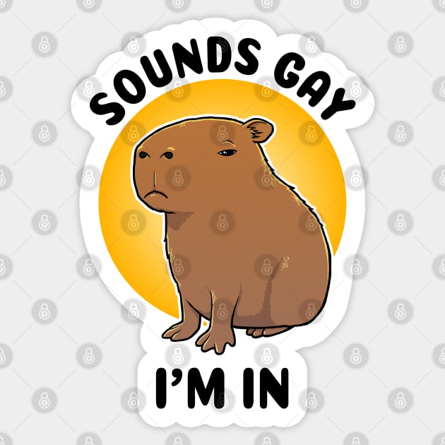 Sounds gay I'm in Capybara Sticker by capydays